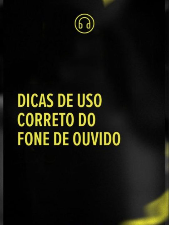 Dicas de uso correto do fone de ouvido